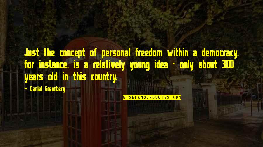 Malkam Watat Quotes By Daniel Greenberg: Just the concept of personal freedom within a