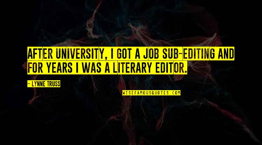 Malkamito Quotes By Lynne Truss: After university, I got a job sub-editing and