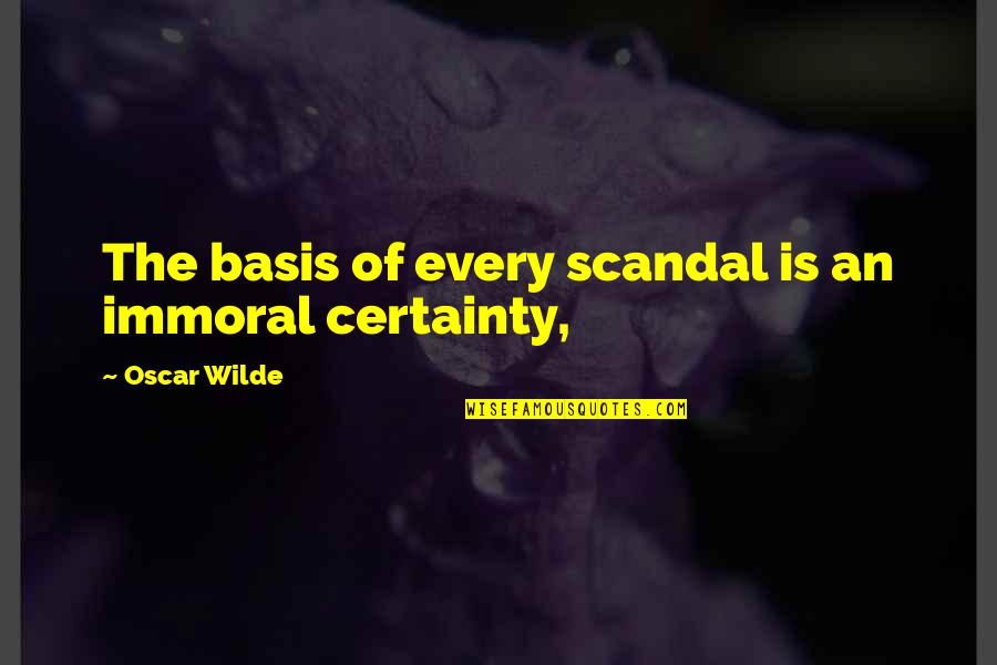 Malkamito Quotes By Oscar Wilde: The basis of every scandal is an immoral Malkamito Quotes By Oscar Wilde: The basis of every scandal is an immoral