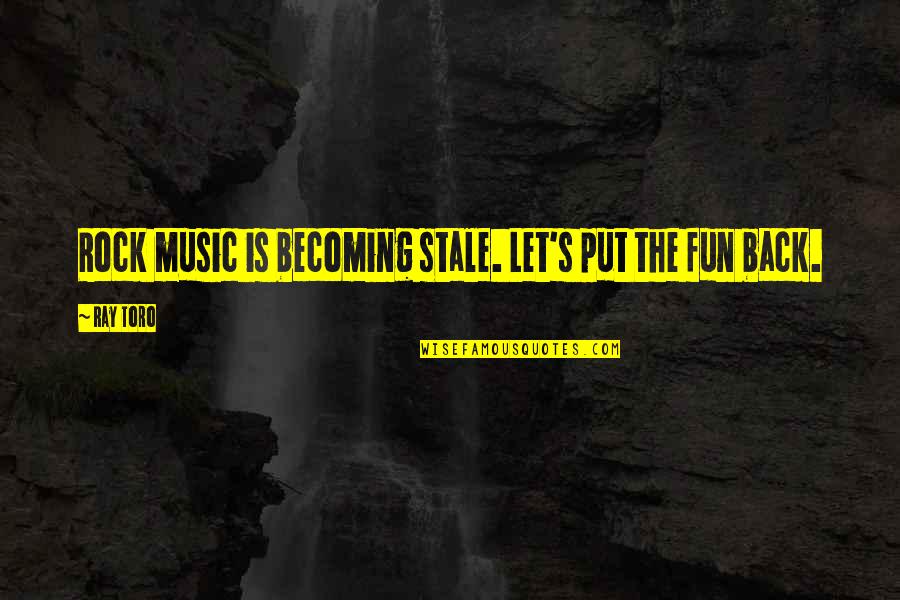 Malkamito Quotes By Ray Toro: Rock music is becoming stale. Let's put the