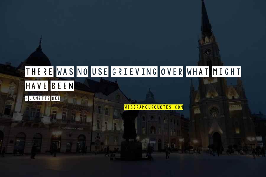 Malkenhorst Makelaars Quotes By Janette Oke: There was no use grieving over what might Malkenhorst Makelaars Quotes By Janette Oke: There was no use grieving over what might
