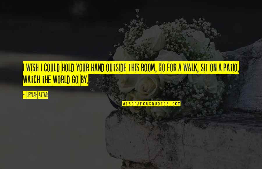 Malkie Klaristenfeld Quotes By Leylah Attar: I wish I could hold your hand outside Malkie Klaristenfeld Quotes By Leylah Attar: I wish I could hold your hand outside