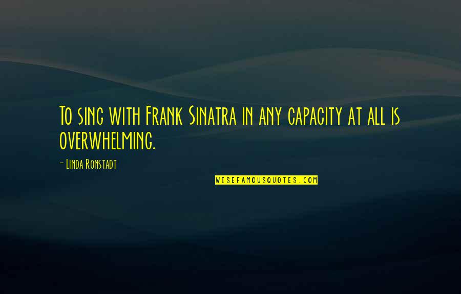Malkie Klaristenfeld Quotes By Linda Ronstadt: To sing with Frank Sinatra in any capacity Malkie Klaristenfeld Quotes By Linda Ronstadt: To sing with Frank Sinatra in any capacity