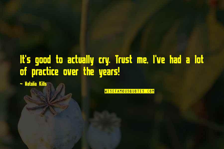 Malkiel Gradon Quotes By Natalia Kills: It's good to actually cry. Trust me, I've