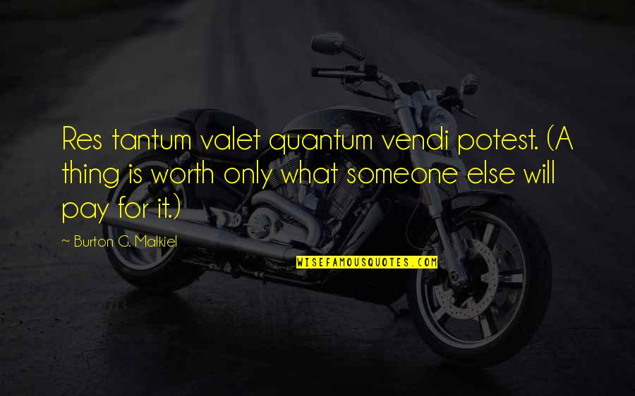 Malkiel Quotes By Burton G. Malkiel: Res tantum valet quantum vendi potest. (A thing
