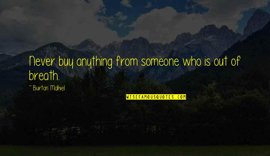 Malkiel Quotes By Burton Malkiel: Never buy anything from someone who is out