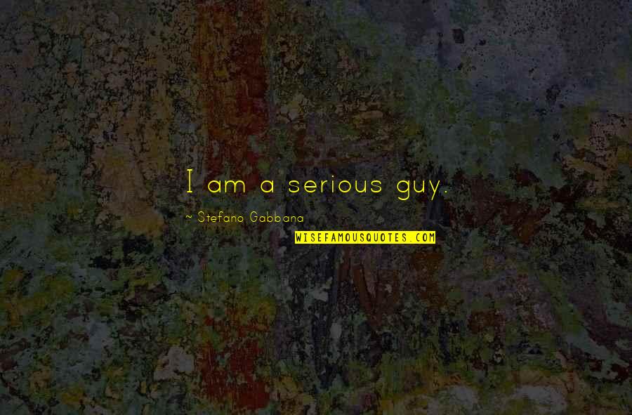 Malkiel Quotes By Stefano Gabbana: I am a serious guy.