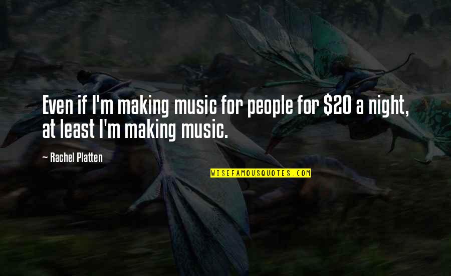 Malkier Quotes By Rachel Platten: Even if I'm making music for people for