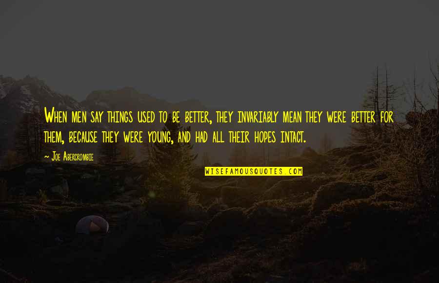 Malkier Symbol Quotes By Joe Abercrombie: When men say things used to be better,