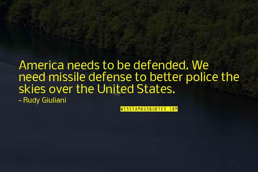Malkier Symbol Quotes By Rudy Giuliani: America needs to be defended. We need missile