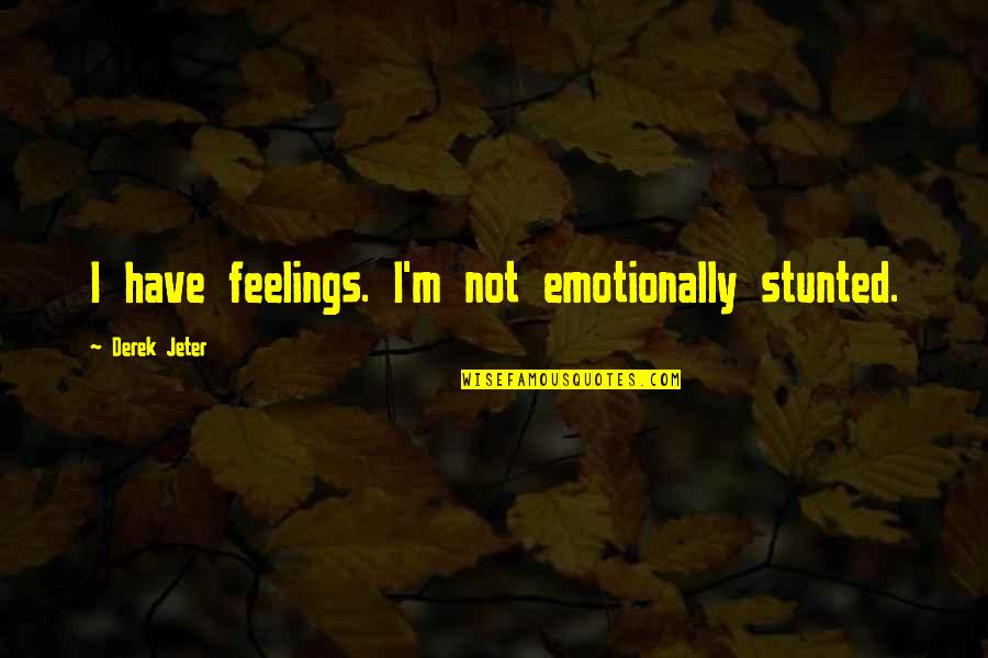 Malkin Penguins Quotes By Derek Jeter: I have feelings. I'm not emotionally stunted.