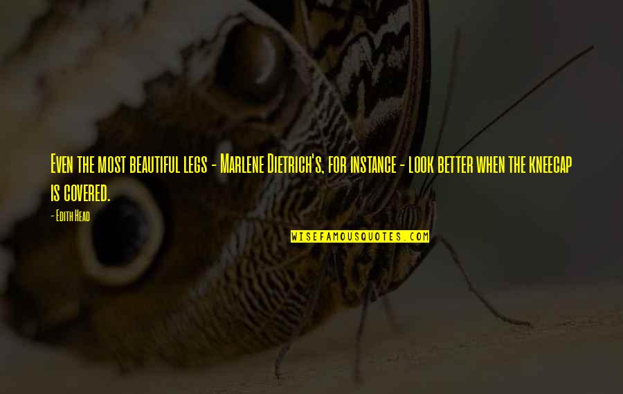 Malkins Quotes By Edith Head: Even the most beautiful legs - Marlene Dietrich's, Malkins Quotes By Edith Head: Even the most beautiful legs - Marlene Dietrich's,