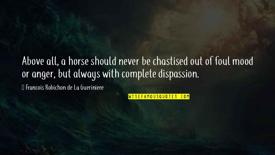 Malkinson And Halpern Quotes By Francois Robichon De La Gueriniere: Above all, a horse should never be chastised
