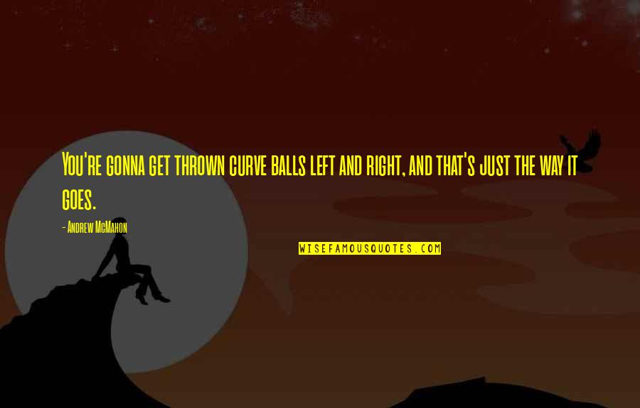 Malko Song Quotes By Andrew McMahon: You're gonna get thrown curve balls left and