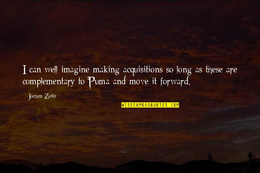 Malkom Quotes By Jochen Zeitz: I can well imagine making acquisitions so long Malkom Quotes By Jochen Zeitz: I can well imagine making acquisitions so long