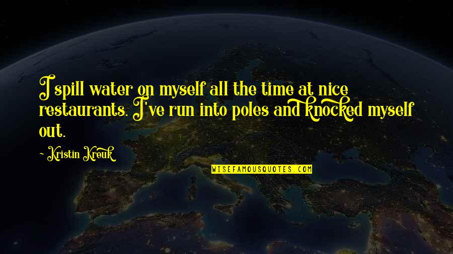 Malkova With Mom Quotes By Kristin Kreuk: I spill water on myself all the time