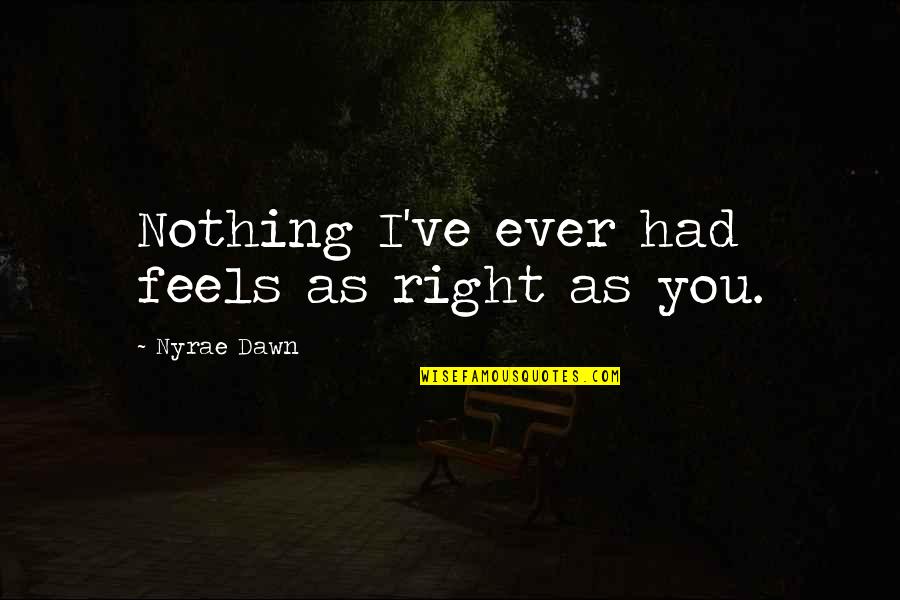 Malkova With Mom Quotes By Nyrae Dawn: Nothing I've ever had feels as right as