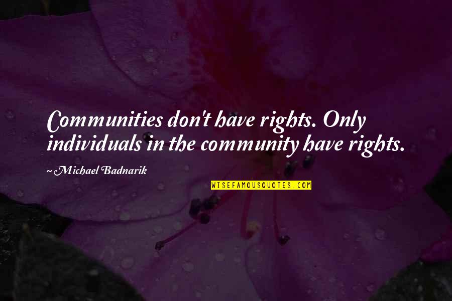 Mallas En Quotes By Michael Badnarik: Communities don't have rights. Only individuals in the