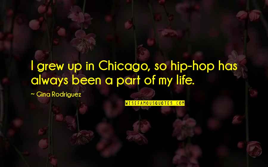 Mallenco Referee Quotes By Gina Rodriguez: I grew up in Chicago, so hip-hop has Mallenco Referee Quotes By Gina Rodriguez: I grew up in Chicago, so hip-hop has