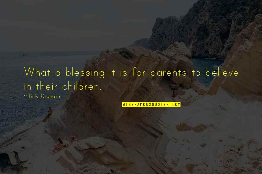 Malleries Quotes By Billy Graham: What a blessing it is for parents to