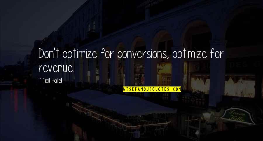 Malleries Quotes By Neil Patel: Don't optimize for conversions, optimize for revenue.