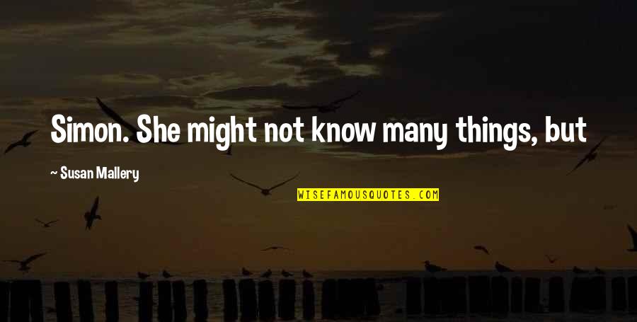 Mallery Quotes By Susan Mallery: Simon. She might not know many things, but