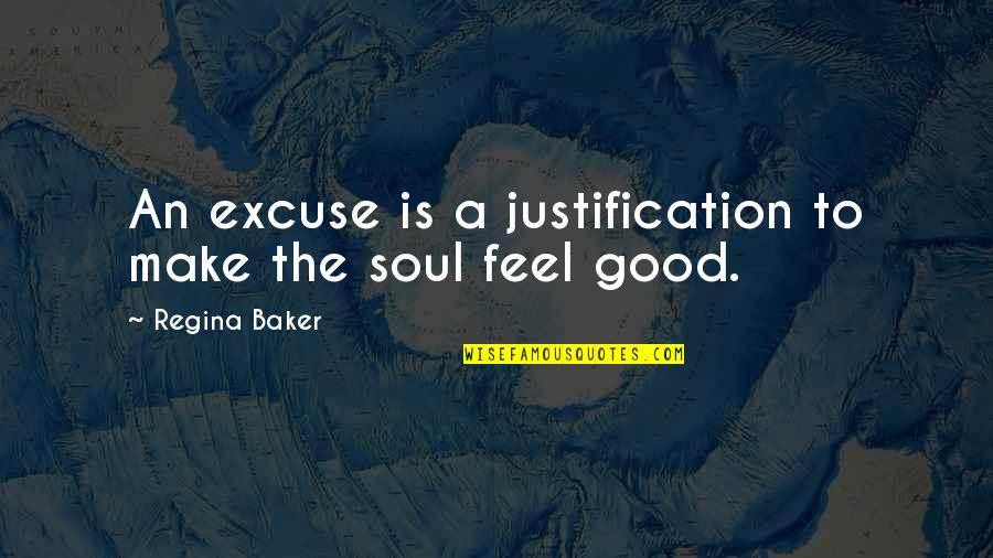 Mallet Finger Quotes By Regina Baker: An excuse is a justification to make the Mallet Finger Quotes By Regina Baker: An excuse is a justification to make the