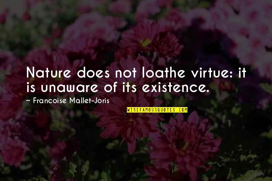 Mallet Quotes By Francoise Mallet-Joris: Nature does not loathe virtue: it is unaware Mallet Quotes By Francoise Mallet-Joris: Nature does not loathe virtue: it is unaware