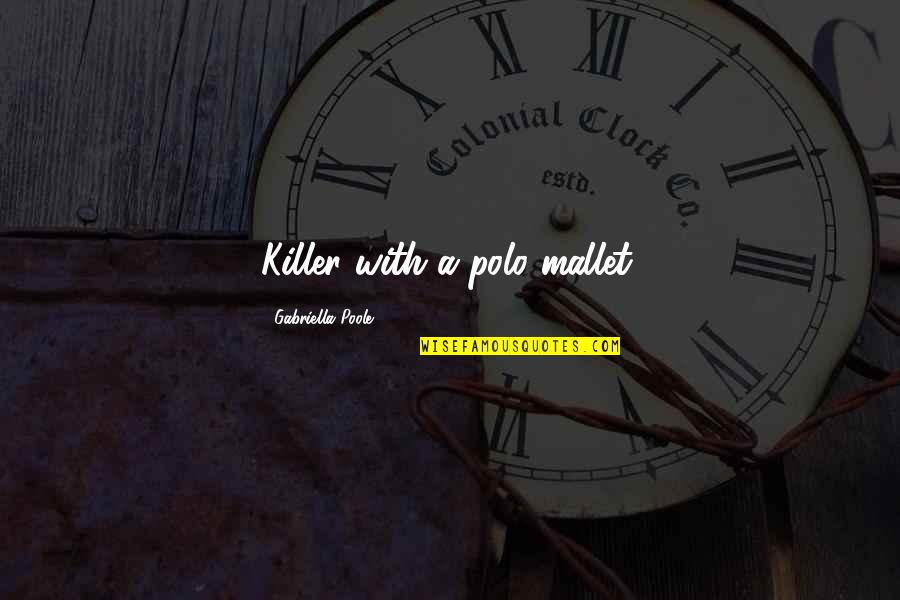 Mallet Quotes By Gabriella Poole: Killer with a polo mallet. Mallet Quotes By Gabriella Poole: Killer with a polo mallet.