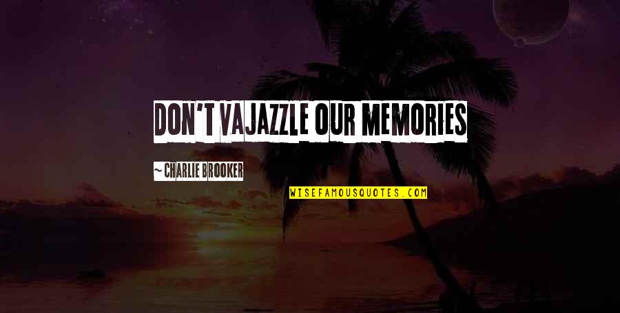 Mallets Percussion Quotes By Charlie Brooker: Don't vajazzle our memories Mallets Percussion Quotes By Charlie Brooker: Don't vajazzle our memories