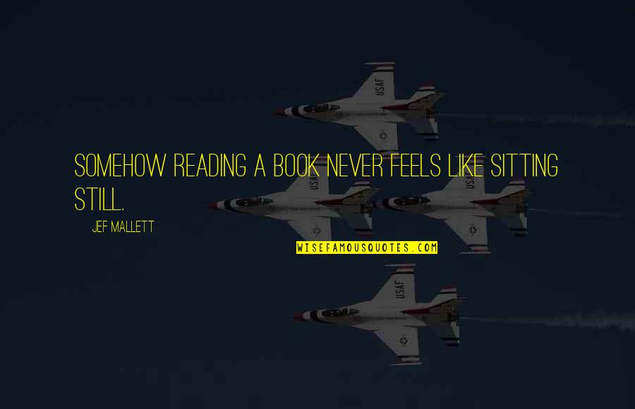 Mallett Quotes By Jef Mallett: Somehow reading a book never feels like sitting