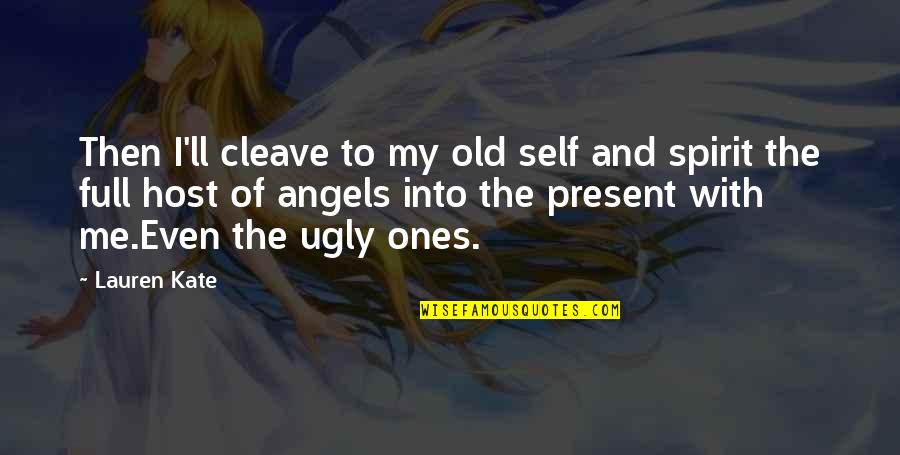 Mallett Quotes By Lauren Kate: Then I'll cleave to my old self and Mallett Quotes By Lauren Kate: Then I'll cleave to my old self and