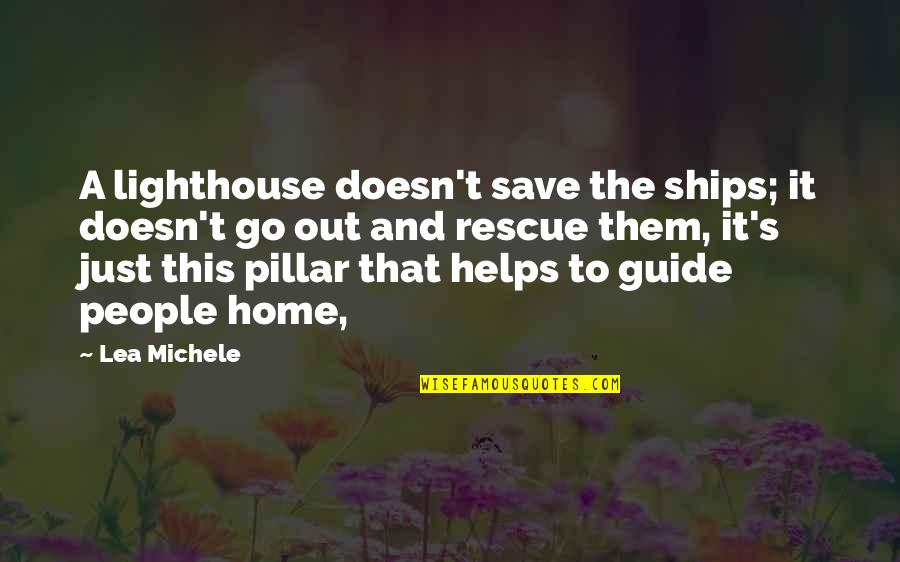 Mallette Feed Quotes By Lea Michele: A lighthouse doesn't save the ships; it doesn't