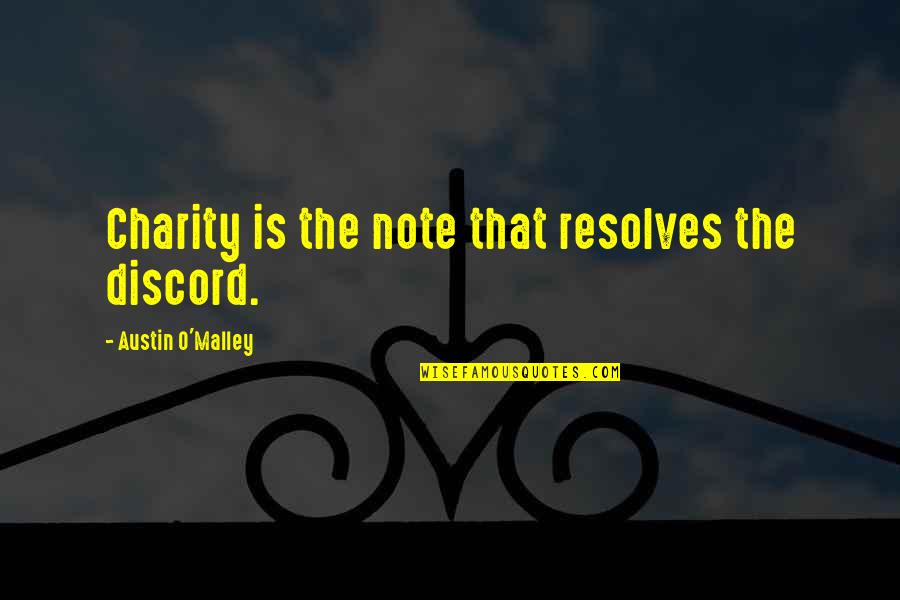 Malley Quotes By Austin O'Malley: Charity is the note that resolves the discord.