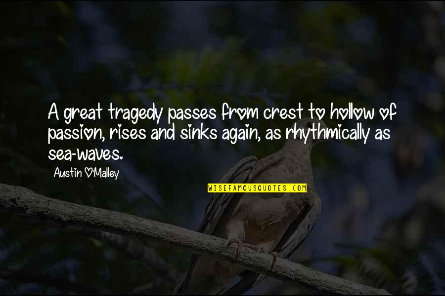 Malley Quotes By Austin O'Malley: A great tragedy passes from crest to hollow