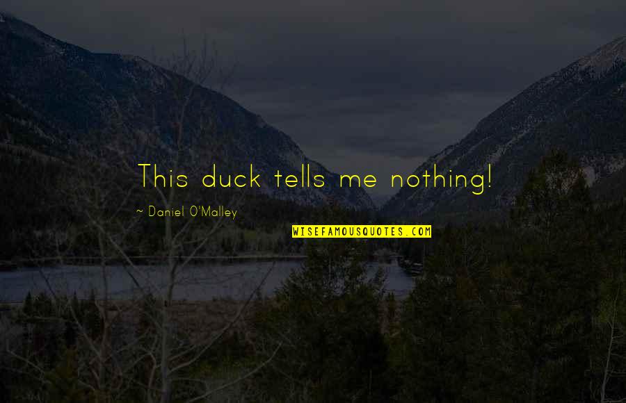 Malley Quotes By Daniel O'Malley: This duck tells me nothing!