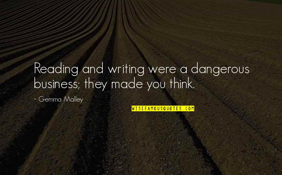 Malley Quotes By Gemma Malley: Reading and writing were a dangerous business; they