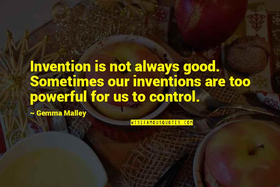 Malley Quotes By Gemma Malley: Invention is not always good. Sometimes our inventions