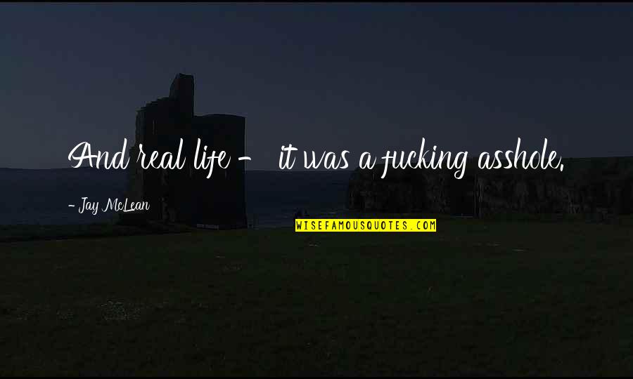 Malli Poo Quotes By Jay McLean: And real life - it was a fucking Malli Poo Quotes By Jay McLean: And real life - it was a fucking