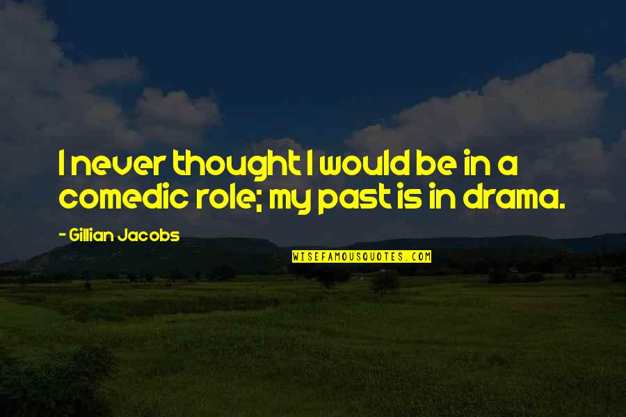 Malliet Author Quotes By Gillian Jacobs: I never thought I would be in a Malliet Author Quotes By Gillian Jacobs: I never thought I would be in a