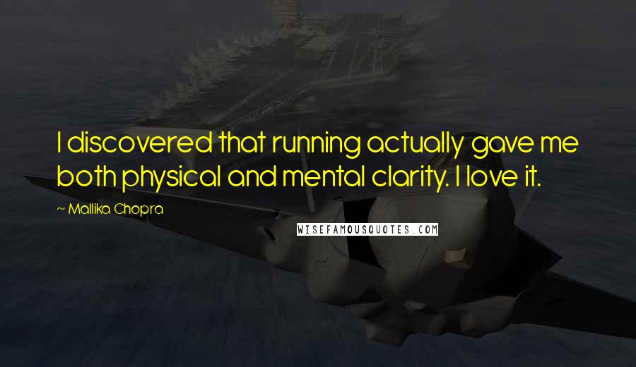 Mallika Chopra quotes: I discovered that running actually gave me both physical and mental clarity. I love it.