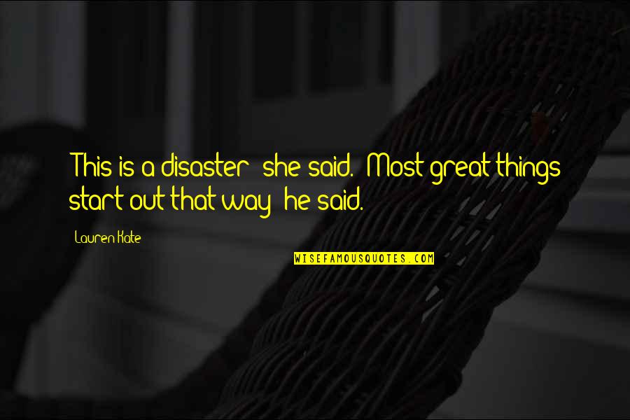 Mallika Sukumaran Quotes By Lauren Kate: -This is a disaster- she said. -Most great