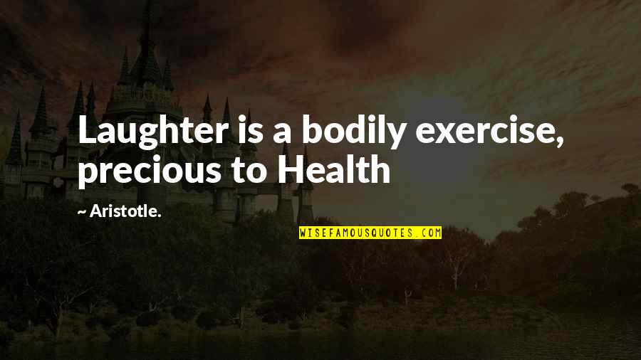 Mallikarjun Badadani Quotes By Aristotle.: Laughter is a bodily exercise, precious to Health Mallikarjun Badadani Quotes By Aristotle.: Laughter is a bodily exercise, precious to Health
