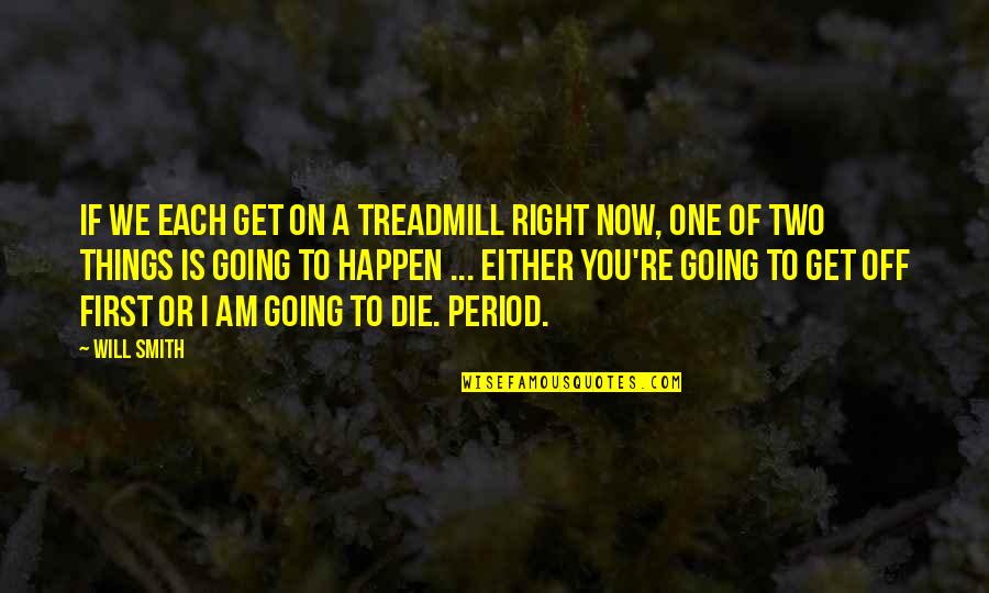 Mallikarjuna Sadan Quotes By Will Smith: If we each get on a treadmill right Mallikarjuna Sadan Quotes By Will Smith: If we each get on a treadmill right