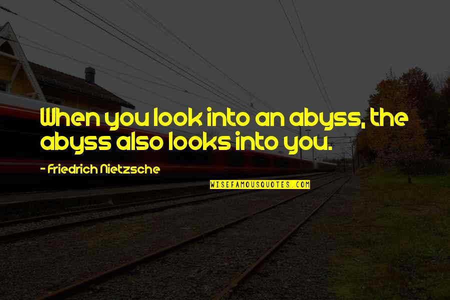Mallinckrodt Bankruptcy Quotes By Friedrich Nietzsche: When you look into an abyss, the abyss Mallinckrodt Bankruptcy Quotes By Friedrich Nietzsche: When you look into an abyss, the abyss