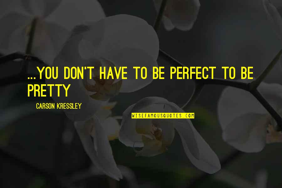 Mallios And Obrien Quotes By Carson Kressley: ...you don't have to be perfect to be Mallios And Obrien Quotes By Carson Kressley: ...you don't have to be perfect to be