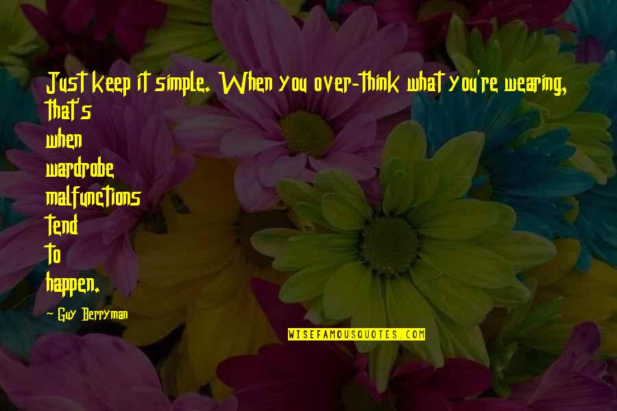 Mallios And Obrien Quotes By Guy Berryman: Just keep it simple. When you over-think what Mallios And Obrien Quotes By Guy Berryman: Just keep it simple. When you over-think what