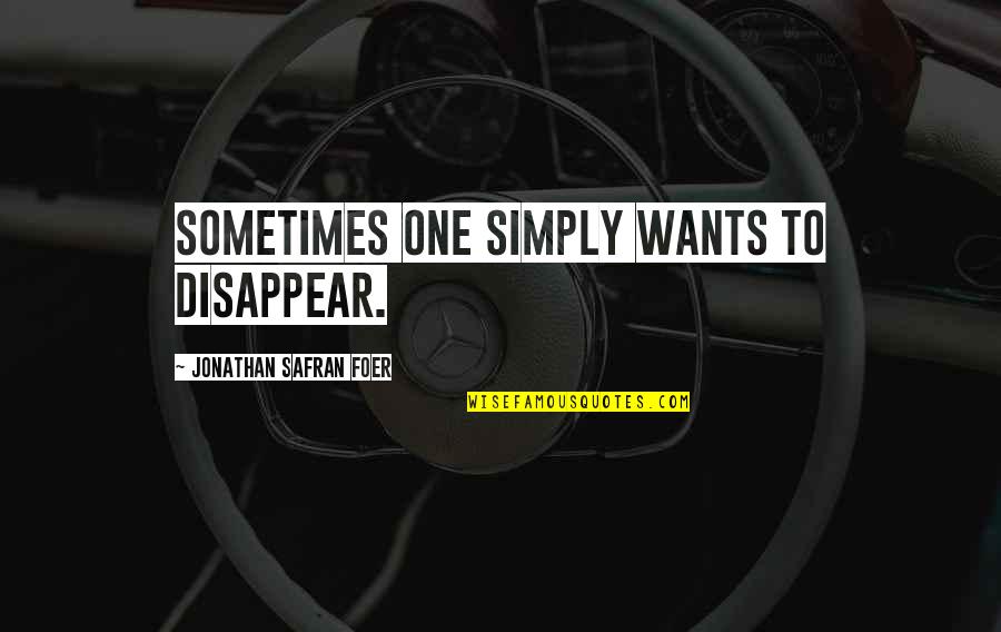 Mallios And Obrien Quotes By Jonathan Safran Foer: Sometimes one simply wants to disappear. Mallios And Obrien Quotes By Jonathan Safran Foer: Sometimes one simply wants to disappear.