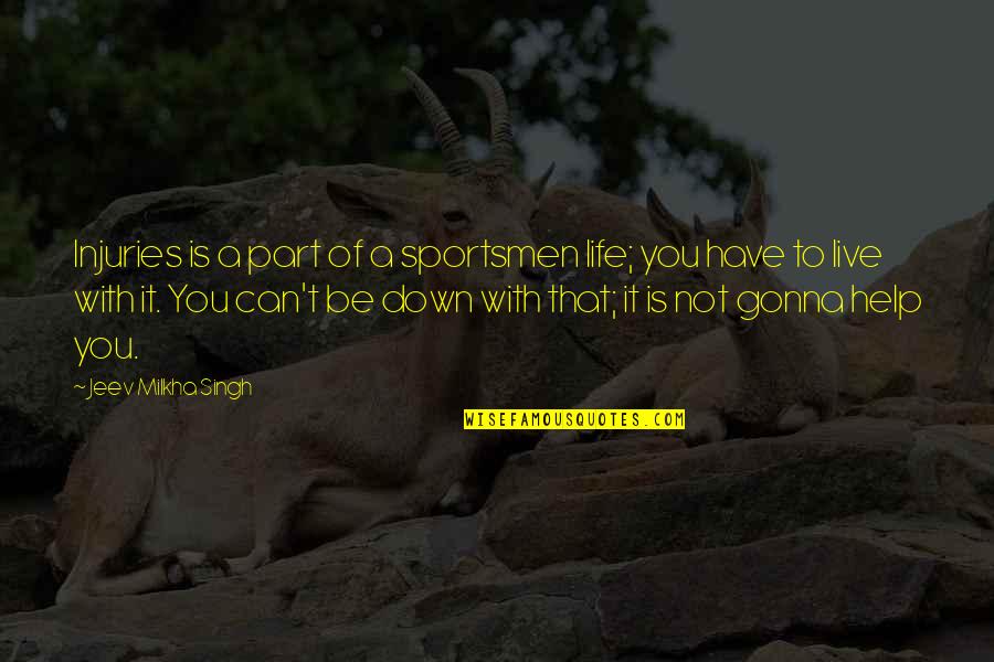 Mallkimi I 3 Quotes By Jeev Milkha Singh: Injuries is a part of a sportsmen life; Mallkimi I 3 Quotes By Jeev Milkha Singh: Injuries is a part of a sportsmen life;