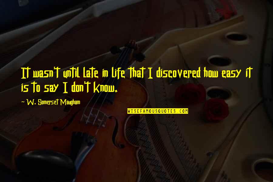 Mallkimi I 3 Quotes By W. Somerset Maugham: It wasn't until late in life that I Mallkimi I 3 Quotes By W. Somerset Maugham: It wasn't until late in life that I